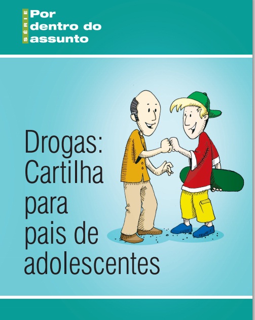 drogas-cartilha-para-pais-e-adolescentes. Secretaria NAcional de Politicas sobre drogas.2010.46p